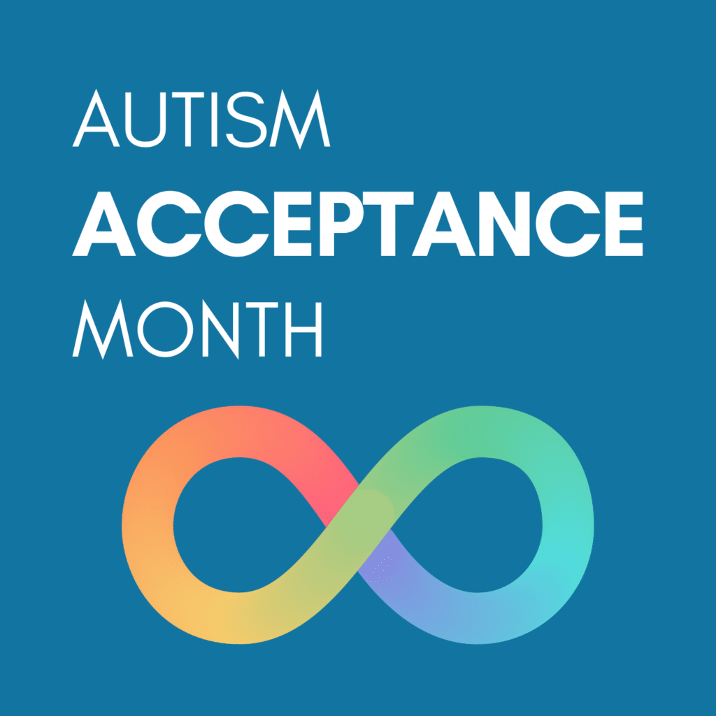 Graphic consisting of the words 'Autism Acceptance Month' in uppercase white text, 'Acceptance highlighted further in bold text. Below the text, is an infinity symbol, coloured in gradual shifting spectrum of colours.