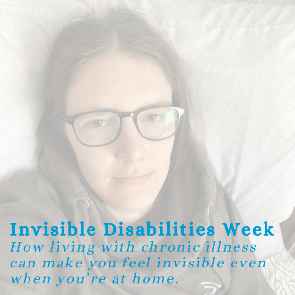Title image of an article- "Invisible Disabilities Week" in bold text, followed by a sub-header- "How living with a chronic illness can make you feel invisible even when you're at home" all in blue text. In the background, there is a semi-transparent selfie photo of a bespectacled woman resting against a very large pillow.
